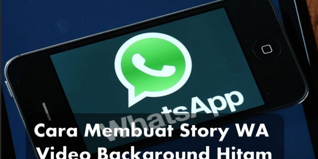 Begini Cara Membuat Story WA Video Background Hitam Portal Ekonomi